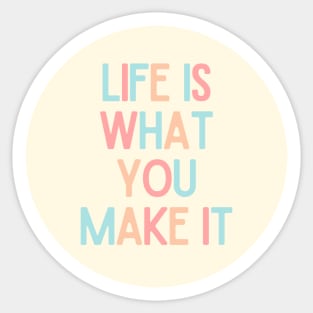 Life Is What You Make It - Positive Quotes Sticker